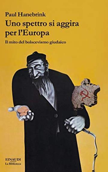 Uno spettro si aggira per l'Europa: Il mito del bolscevismo giudaico (Biblioteca Einaudi)